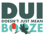 “DUI Doesn’t Just Mean Booze” logo featuring a pill and a marijuana leaf graphic.